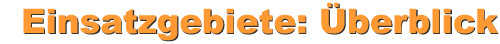 Einsatzgebiete: Überblick